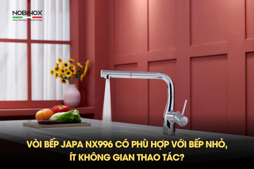 Vòi bếp JAPA NX996 có phù hợp với bếp nhỏ, ít không gian thao tác?
