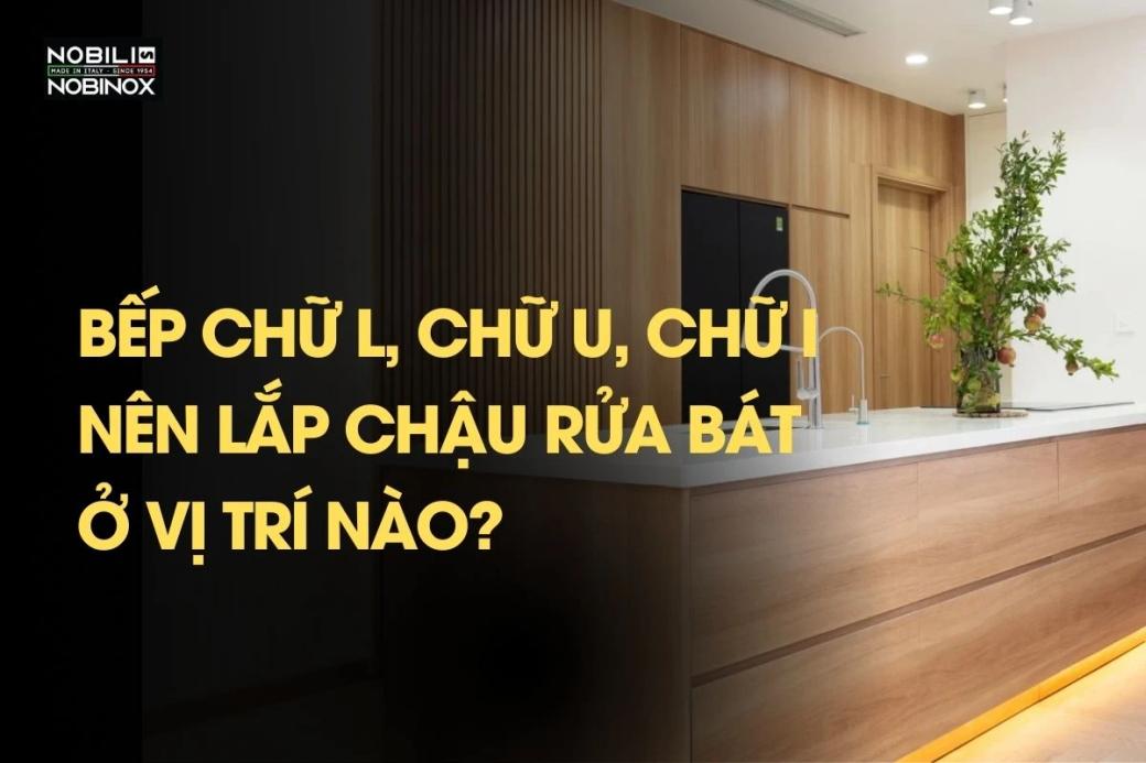 Bếp chữ L, chữ U, chữ I thì nên lắp chậu rửa bát ở vị trí nào?