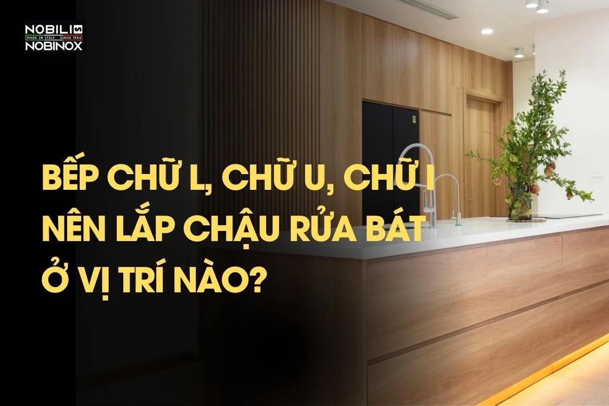 Bếp chữ L, chữ U, chữ I thì nên lắp chậu rửa bát ở vị trí nào?