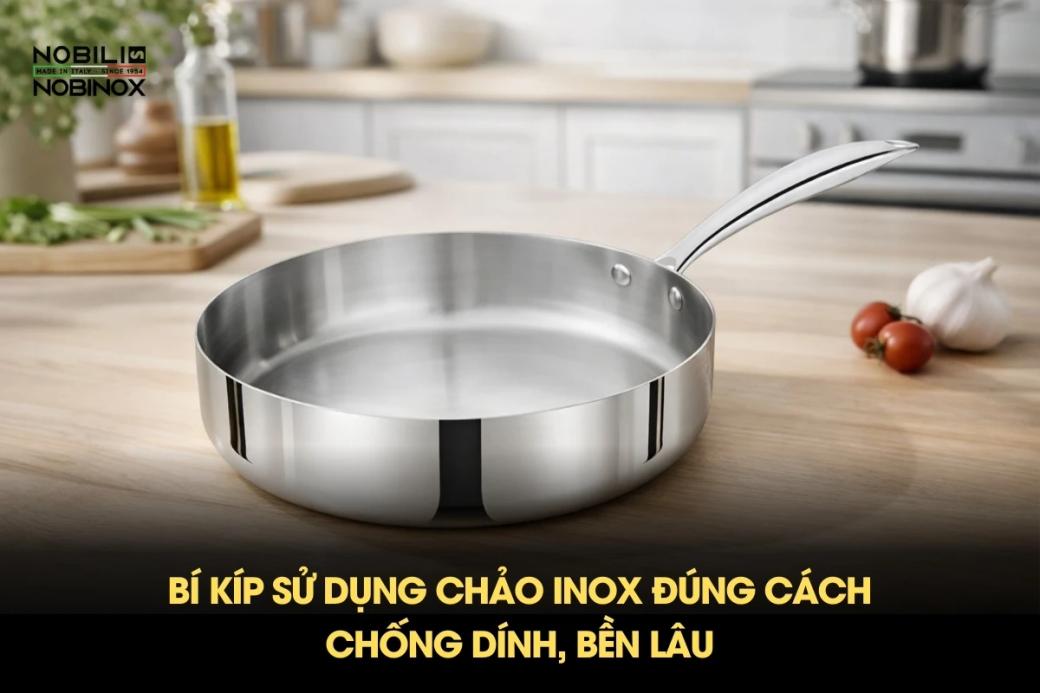 Bí kíp sử dụng chảo inox đúng cách: Chống dính, bền lâu