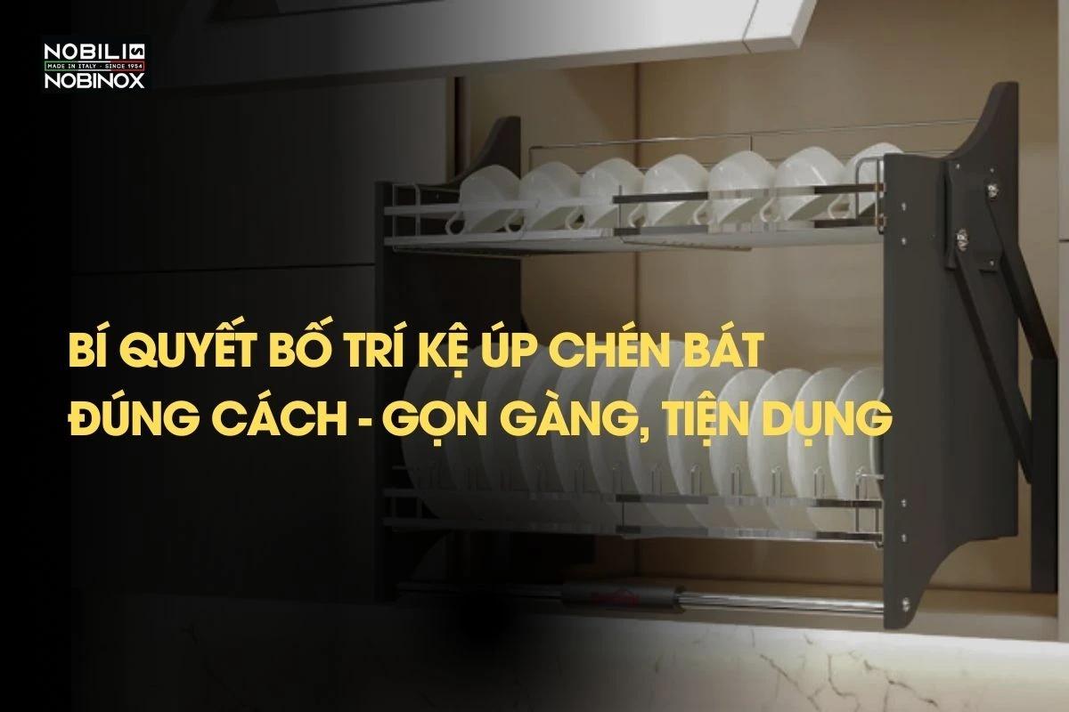 Bí quyết bố trí kệ úp chén bát đúng cách - Gọn gàng, tiện dụng