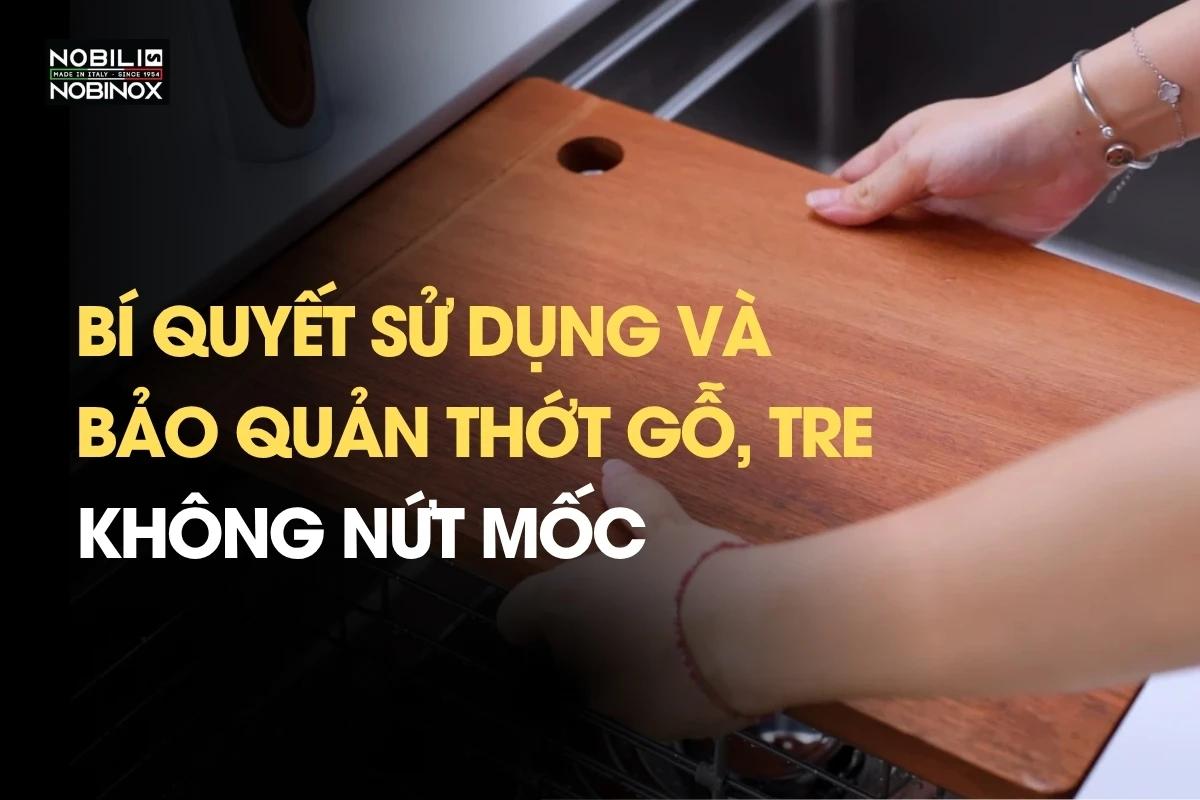 Bí quyết sử dụng và bảo quản thớt gỗ, tre không nứt mốc