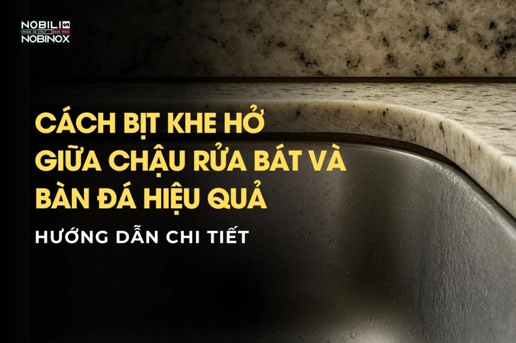 Bịt khe hở giữa chậu rửa bát và bàn đá hiệu quả