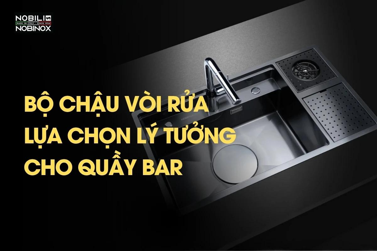 Bộ chậu vòi rửa tiện lợi - lựa chọn lý tưởng cho quầy bar
