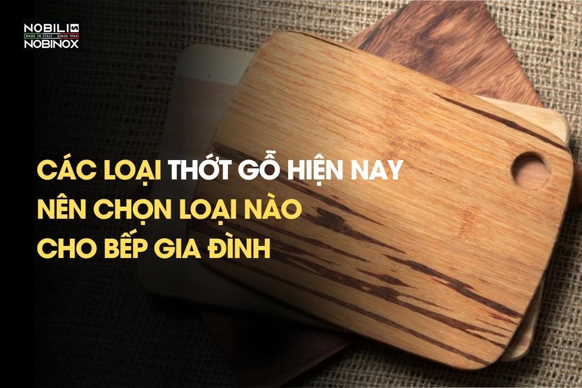 Các loại thớt gỗ hiện nay: Nên chọn loại nào cho bếp gia đình