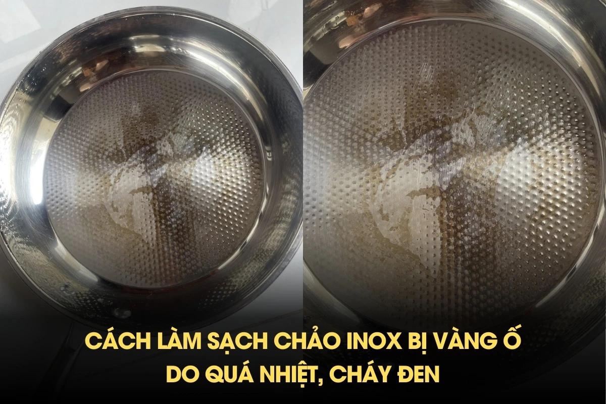 Cách làm sạch chảo inox bị vàng ố do quá nhiệt, cháy đen