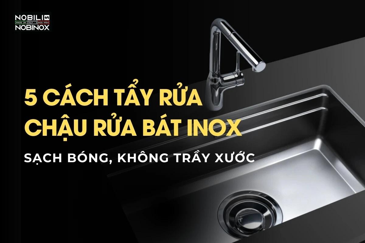 5 Cách Tẩy Rửa Chậu Rửa Bát inox Sạch Bóng, Không Trầy Xước