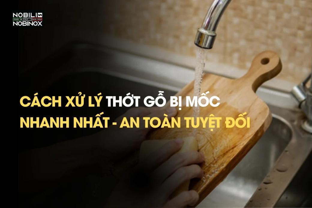 Cách xử lý thớt gỗ bị mốc nhanh nhất - An toàn tuyệt đối