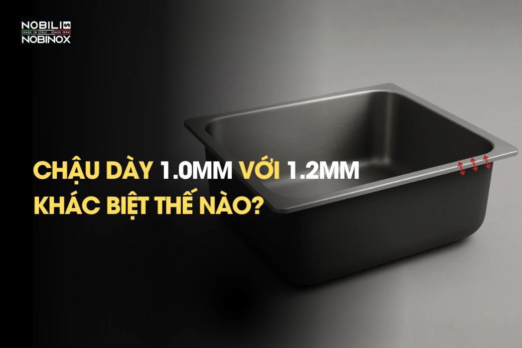 Chậu rửa bát dày 1.0mm với 1.2mm khác biệt thế nào?