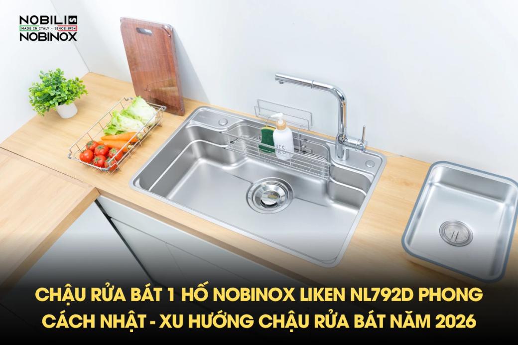 Chậu rửa bát 1 hố Nobinox LIKEN NL792D phong cách Nhật - Xu hướng chậu rửa bát năm 2026