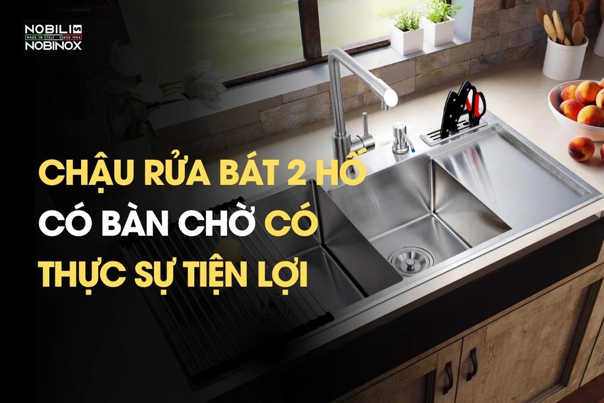 Chậu rửa bát 2 hố có bàn chờ có thực sự tiện lợi?