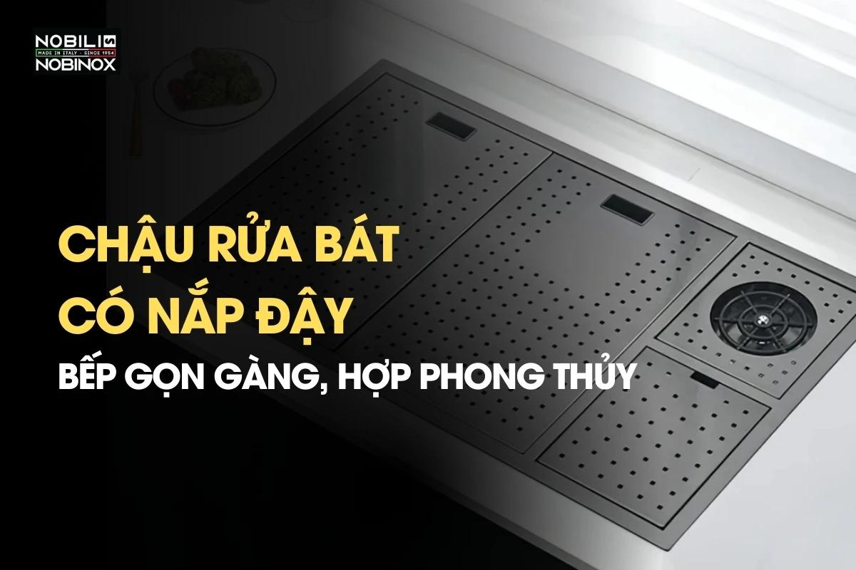 Chậu rửa bát có nắp đậy - Bếp gọn gàng hợp phong thủy