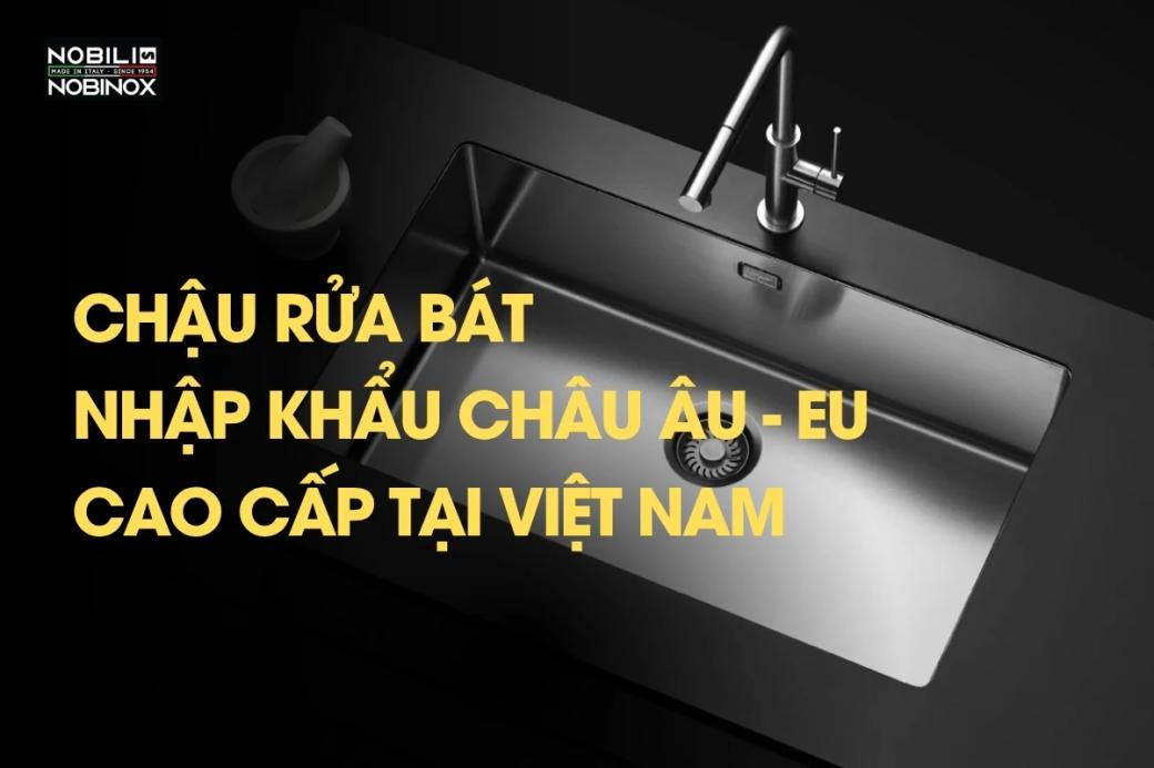 Chậu rửa bát nhập khẩu châu âu EU cao cấp tại Việt Nam