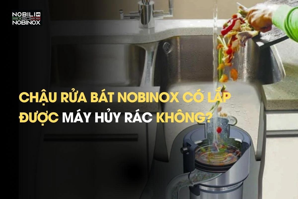 Chậu rửa bát Nobinox có lắp được máy hủy rác không?