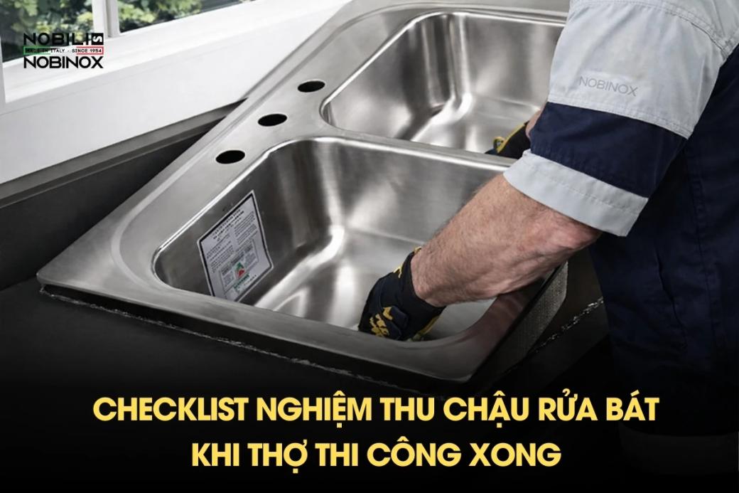 Checklist nghiệm thu chậu rửa bát khi thợ thi công xong
