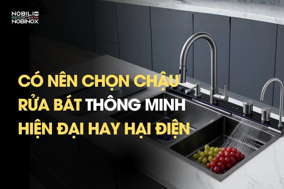 Có nên chọn chậu rửa bát thông minh - Hiện đại hay hại điện