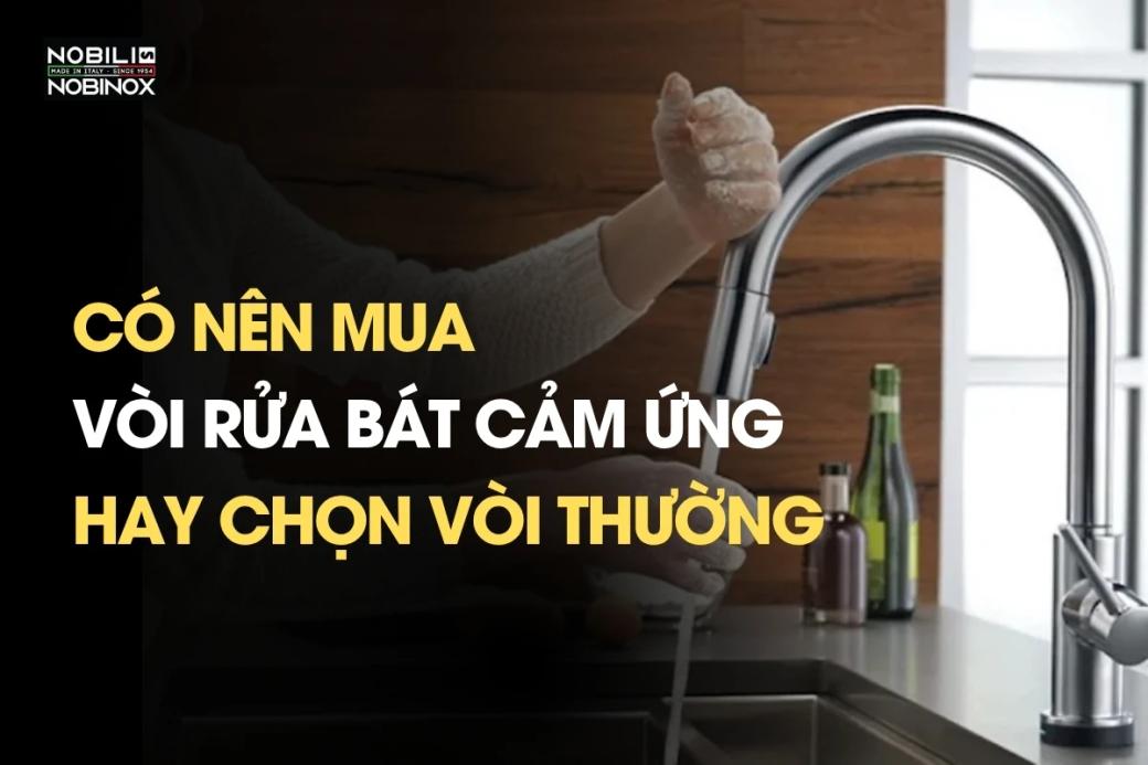 Có nên mua vòi rửa bát cảm ứng hay chọn vòi thường?
