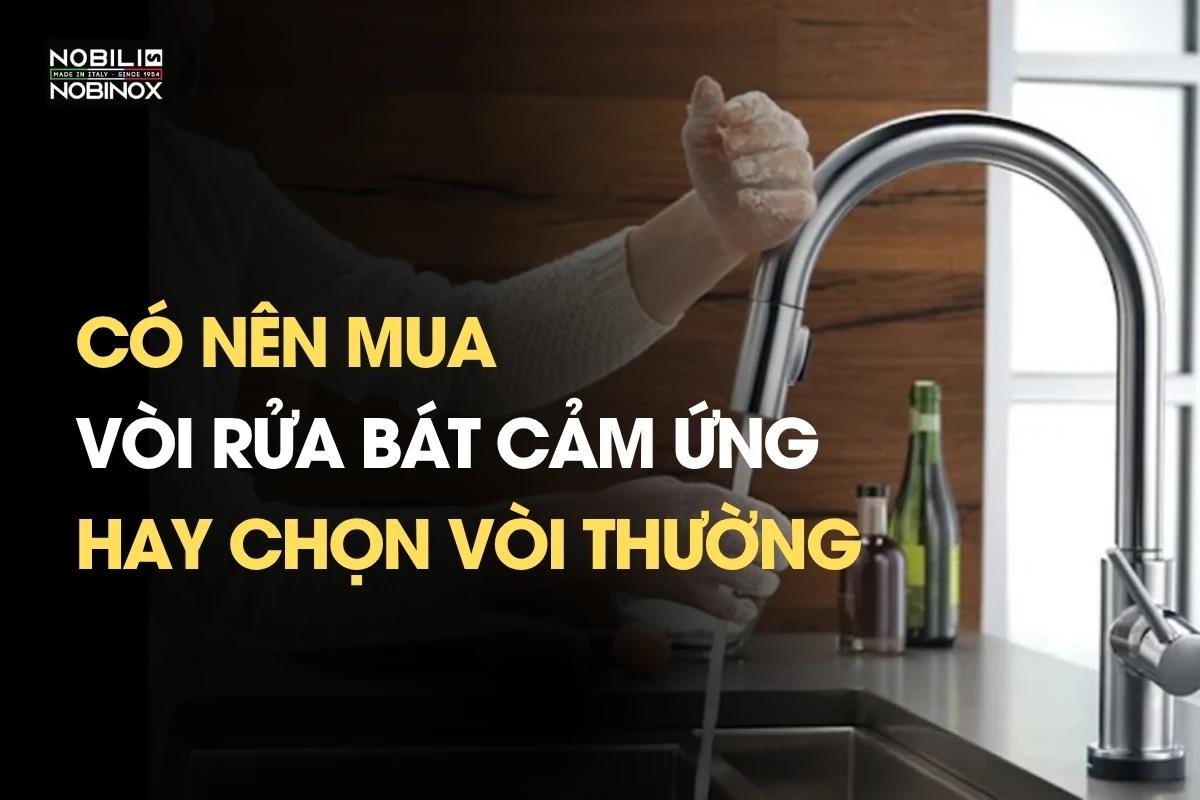 Có nên mua vòi rửa bát cảm ứng hay chọn vòi thường?