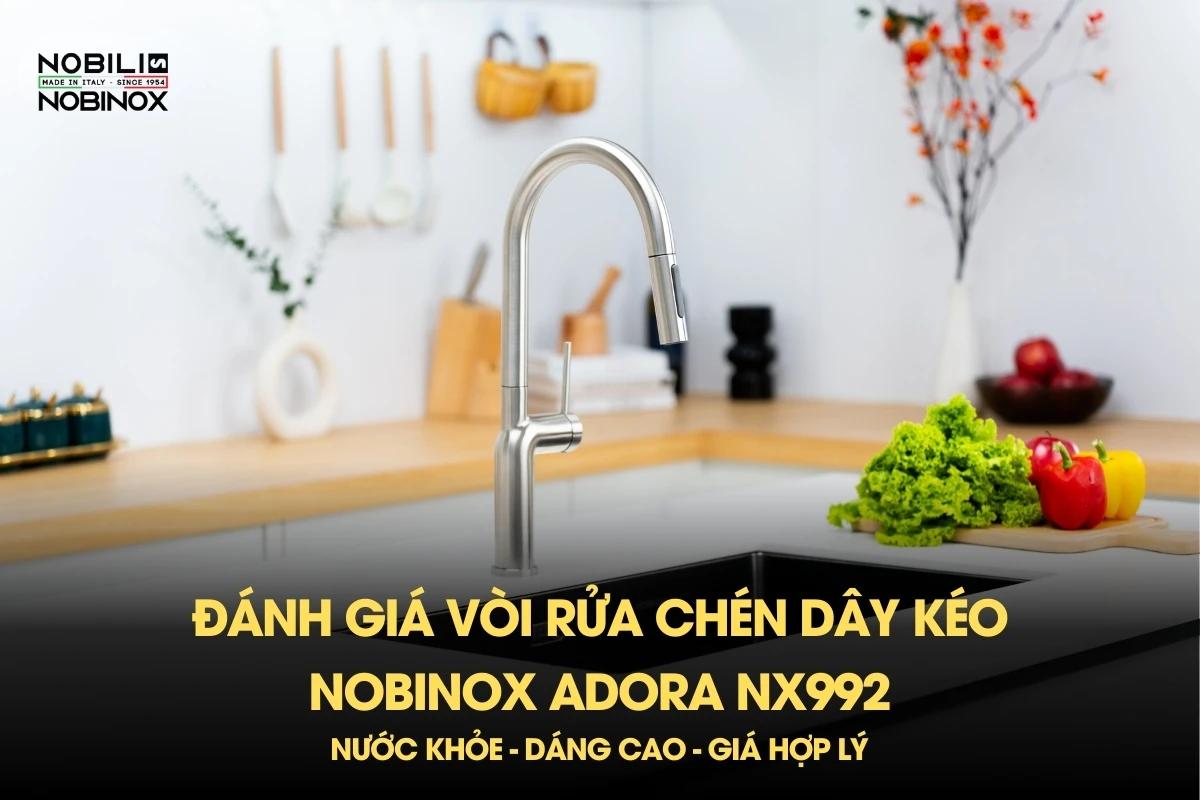 Đánh giá vòi rửa chén dây kéo Nobinox Adora NX992: Nước khỏe - dáng cao - giá hợp lý