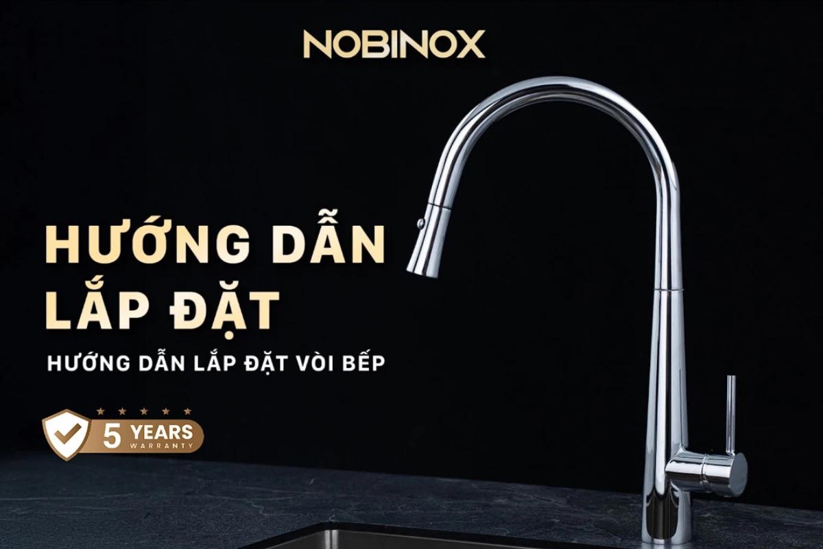 Hướng dẫn lắp đặt vòi rửa bát Nobinox đúng kỹ thuật