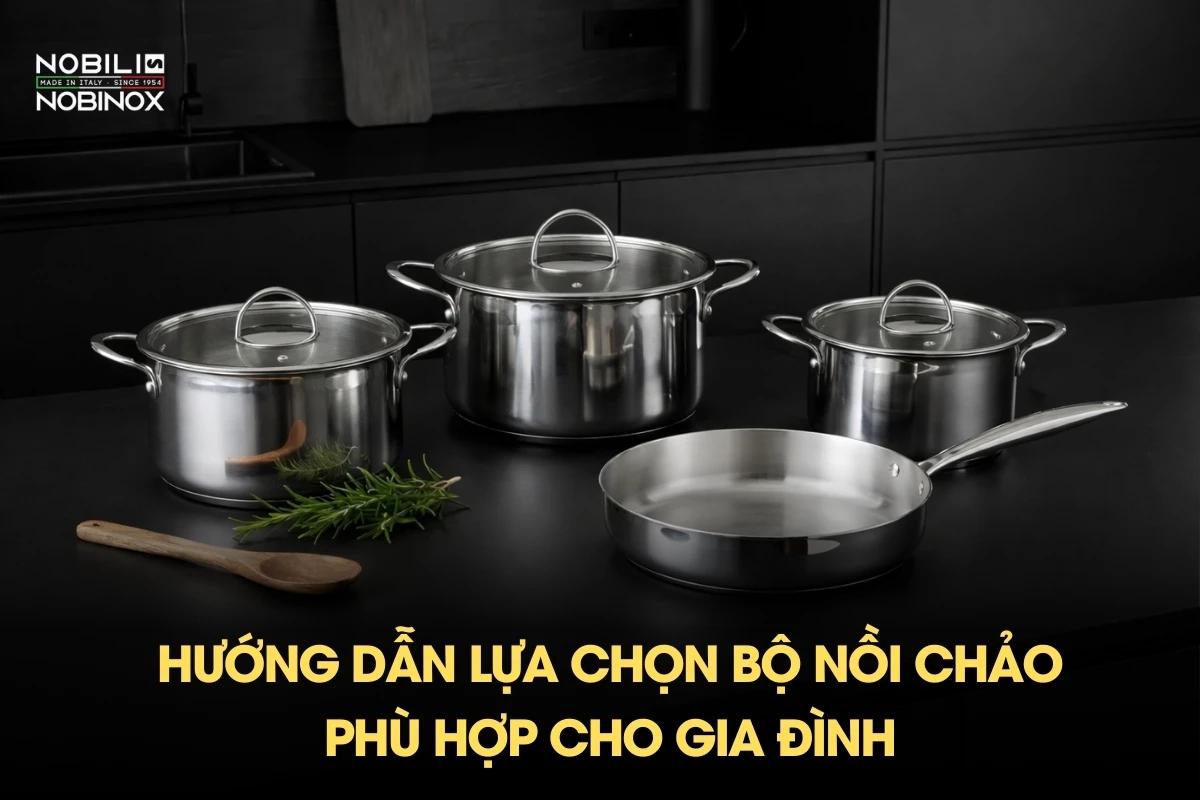 Hướng dẫn lựa chọn một bộ nồi phù hợp cho gia đình