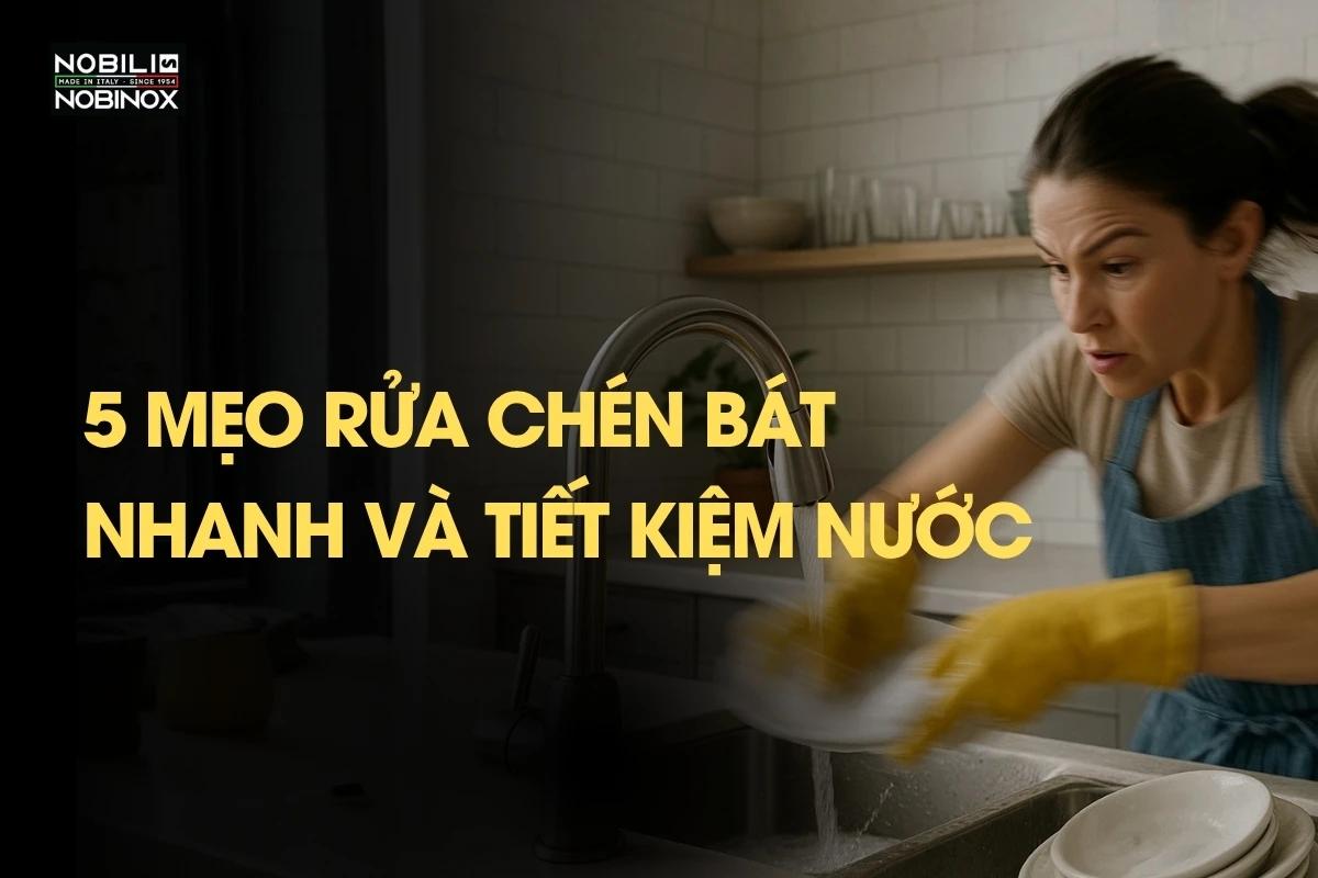 5 mẹo rửa chén bát nhanh và tiết kiệm nước