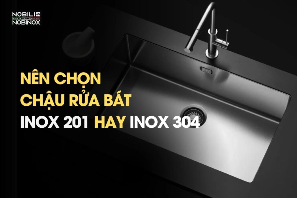 Nên chọn chậu rửa bát bằng inox 201 hay inox 304?