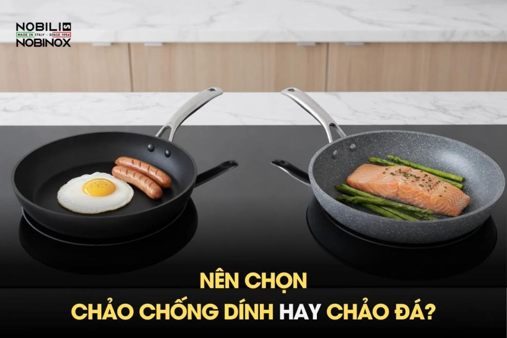Nên chọn mua chảo chống dính hay chảo đá?