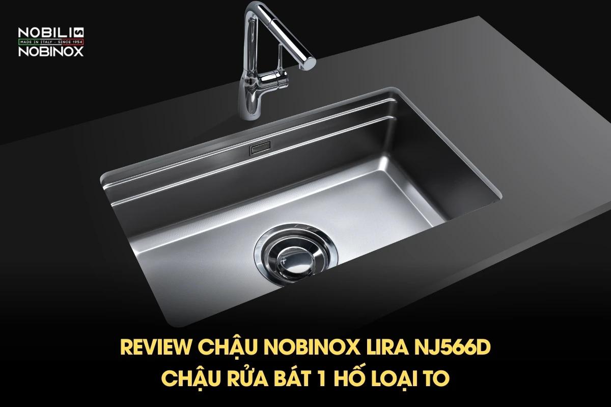 Review chậu NOBINOX LIRA NJ566D – Chậu rửa bát 1 hố loại to