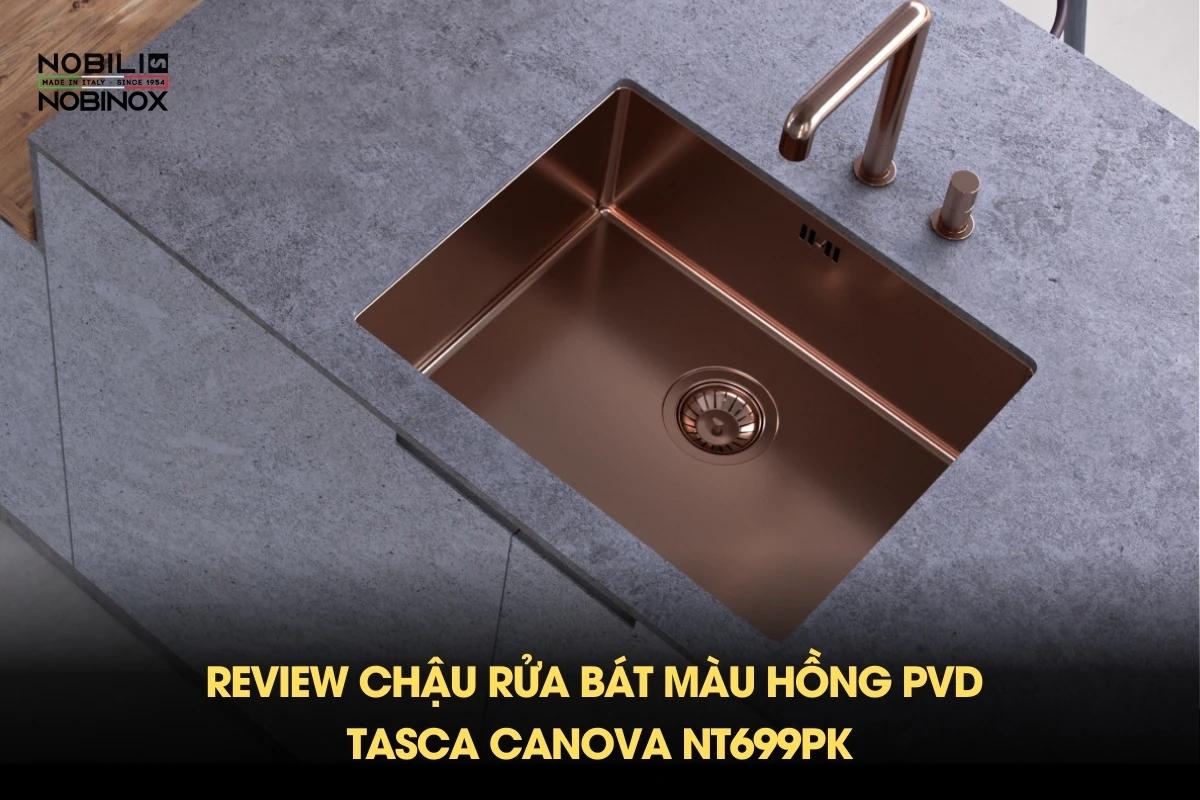 Review chậu rửa bát màu Hồng PVD - TASCA CANOVA NT699PK
