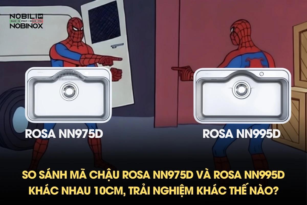 So sánh mã chậu ROSA NN975D và ROSA NN995D - Khác nhau 10cm, trải nghiệm khác thế nào?