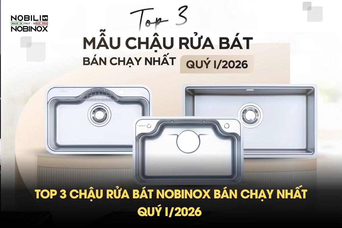 Top 3 chậu rửa bát Nobinox bán chạy nhất quý I/2026