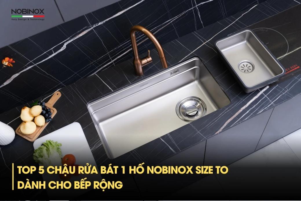 Top 5 chậu rửa bát 1 hố Nobinox size to dành cho bếp rộng