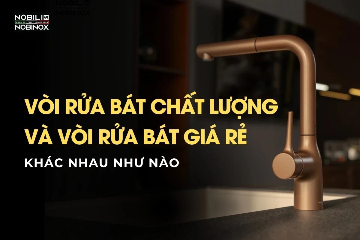 Vòi rửa bát chất lượng và vòi rửa bát giá rẻ khác nhau như nào