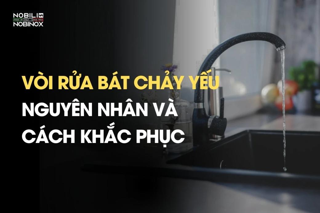 Vòi rửa bát chảy yếu - Nguyên nhân do đâu và cách khắc phục ra sao?
