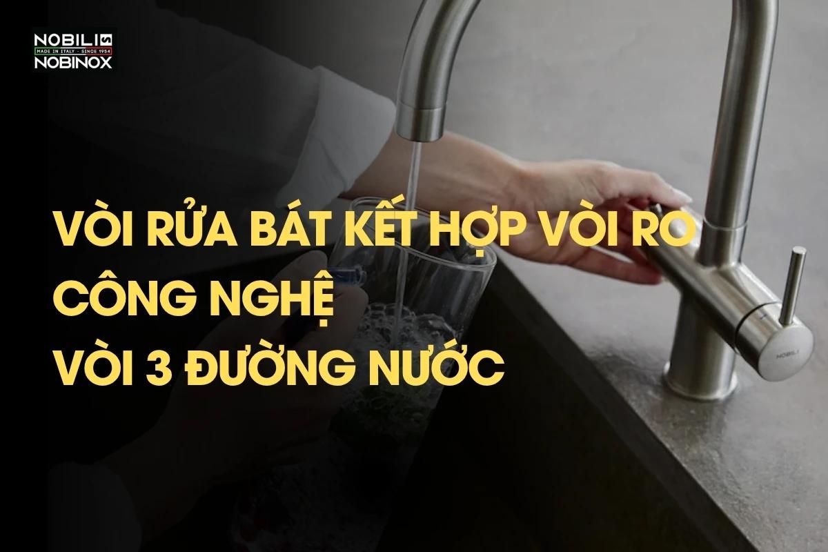 Vòi rửa bát kết hợp vòi RO - Công nghệ vòi 3 đường nước